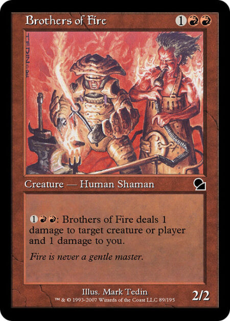 Brothers of Fire - {1}{R}{R}: Brothers of Fire deals 1 damage to any target and 1 damage to you.