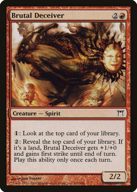 Brutal Deceiver - {1}: Look at the top card of your library.