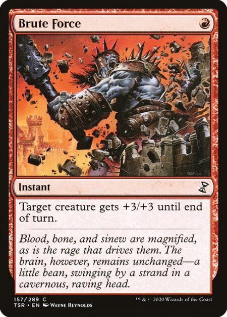 Brute Force - Target creature gets +3/+3 until end of turn.