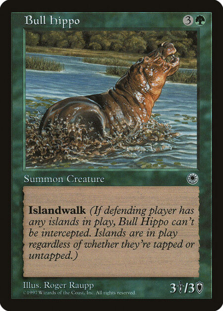 Bull Hippo - Islandwalk (This creature can't be blocked as long as defending player controls an Island.)