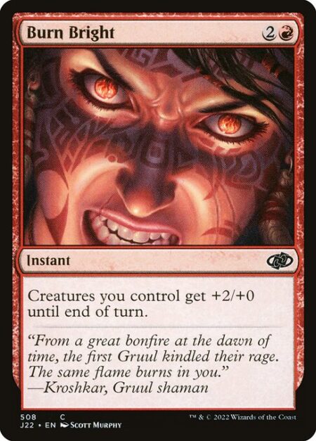 Burn Bright - Creatures you control get +2/+0 until end of turn.