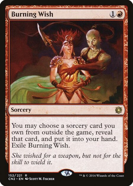 Burning Wish - You may reveal a sorcery card you own from outside the game and put it into your hand. Exile Burning Wish.