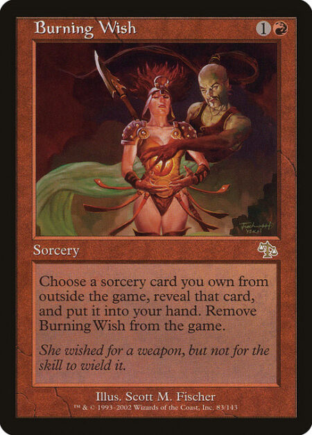 Burning Wish - You may reveal a sorcery card you own from outside the game and put it into your hand. Exile Burning Wish.