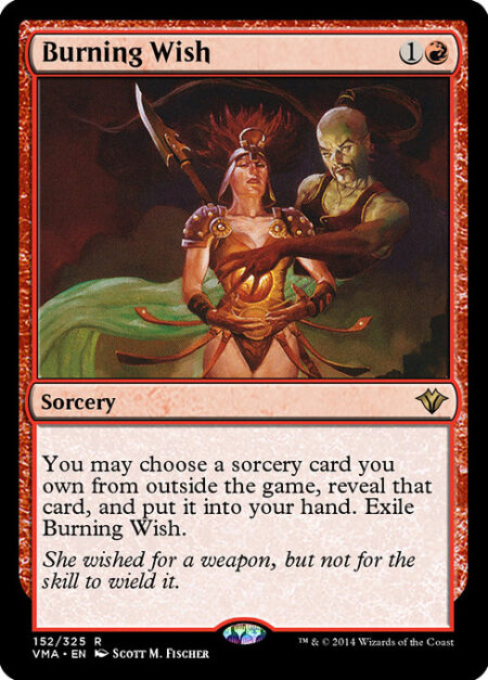 Burning Wish - You may reveal a sorcery card you own from outside the game and put it into your hand. Exile Burning Wish.