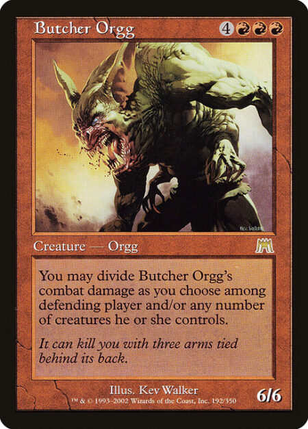 Butcher Orgg - You may assign Butcher Orgg's combat damage divided as you choose among defending player and/or any number of creatures they control.