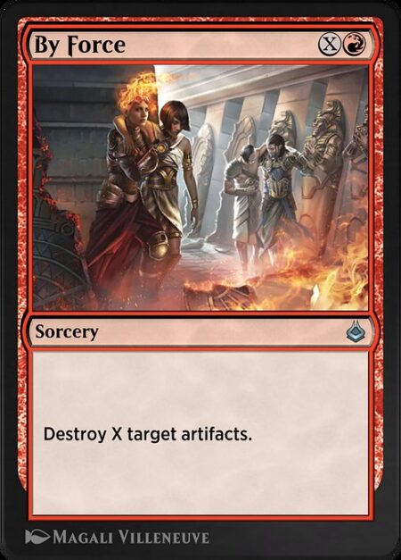 By Force - Destroy X target artifacts.