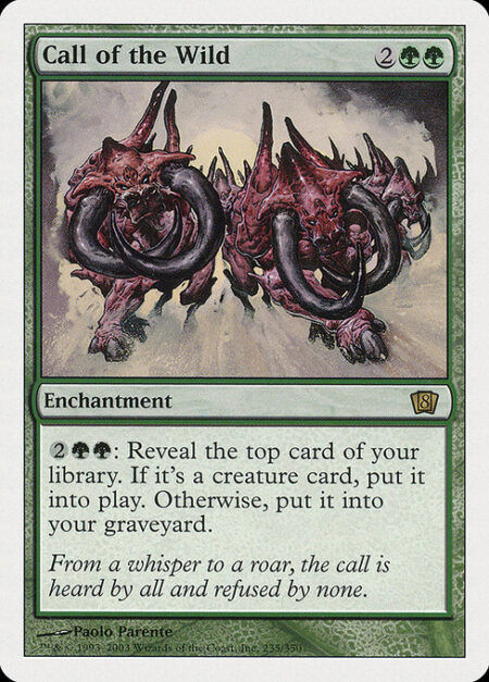 Call of the Wild - {2}{G}{G}: Reveal the top card of your library. If it's a creature card