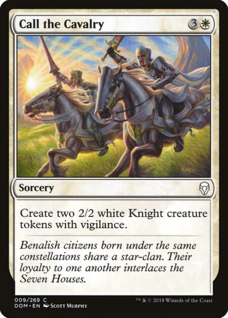 Call the Cavalry - Create two 2/2 white Knight creature tokens with vigilance.