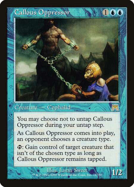 Callous Oppressor - You may choose not to untap Callous Oppressor during your untap step.