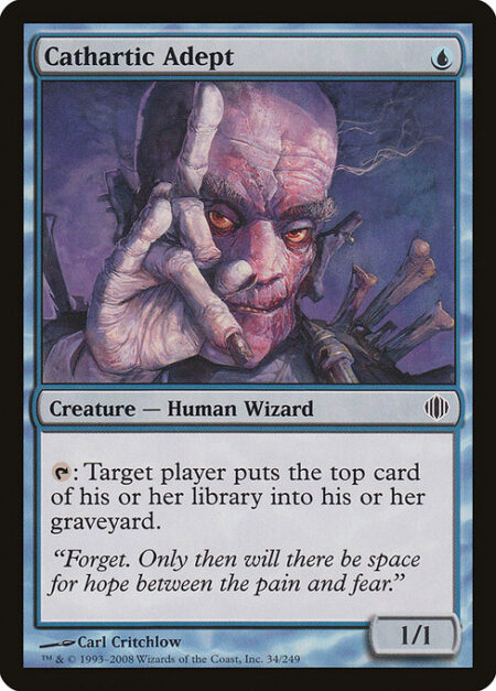 Cathartic Adept - {T}: Target player mills a card.