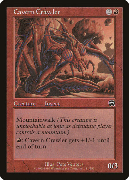 Cavern Crawler - Mountainwalk (This creature can't be blocked as long as defending player controls a Mountain.)