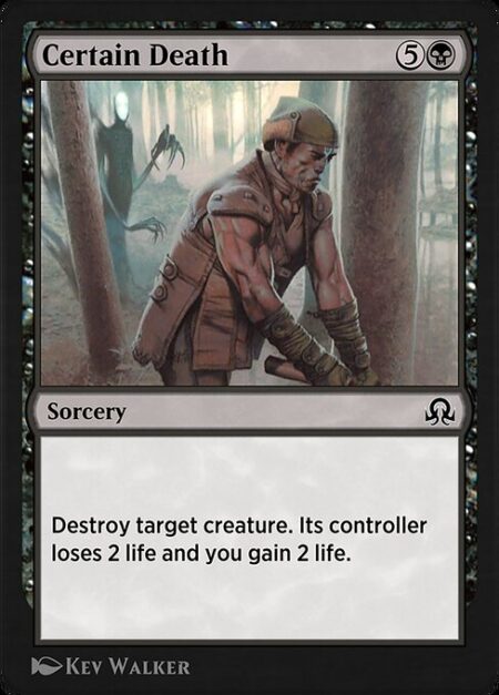 Certain Death - Destroy target creature. Its controller loses 2 life and you gain 2 life.