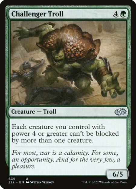 Challenger Troll - Each creature you control with power 4 or greater can't be blocked by more than one creature.