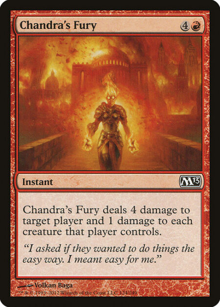 Chandra's Fury - Chandra's Fury deals 4 damage to target player or planeswalker and 1 damage to each creature that player or that planeswalker's controller controls.