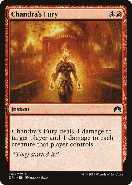 Chandra's Fury - Chandra's Fury deals 4 damage to target player or planeswalker and 1 damage to each creature that player or that planeswalker's controller controls.