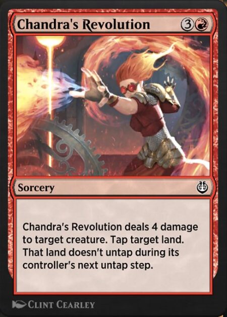 Chandra's Revolution - Chandra's Revolution deals 4 damage to target creature. Tap target land. That land doesn't untap during its controller's next untap step.