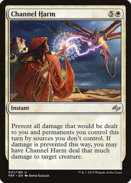 Channel Harm - Prevent all damage that would be dealt to you and permanents you control this turn by sources you don't control. If damage is prevented this way