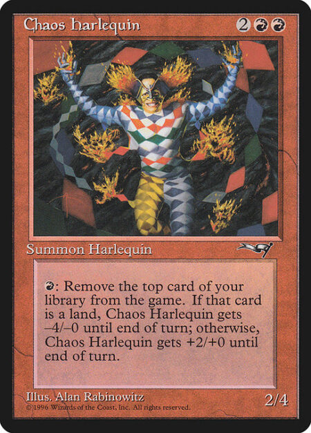 Chaos Harlequin - {R}: Exile the top card of your library. If that card is a land card