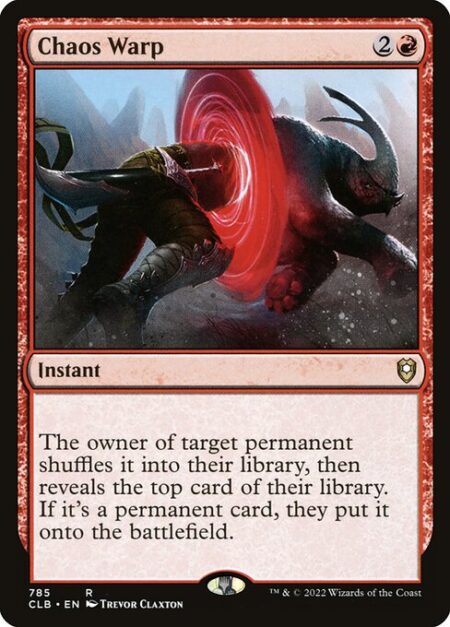 Chaos Warp - The owner of target permanent shuffles it into their library