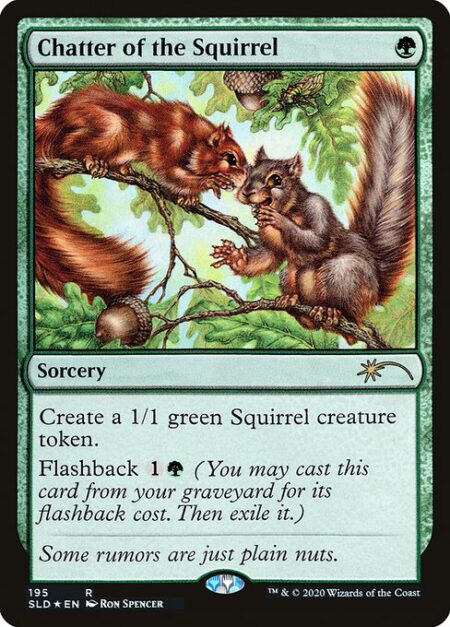 Chatter of the Squirrel - Create a 1/1 green Squirrel creature token.