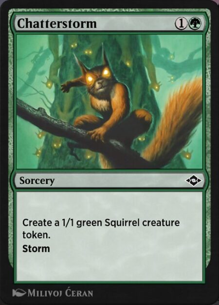 Chatterstorm - Create a 1/1 green Squirrel creature token.