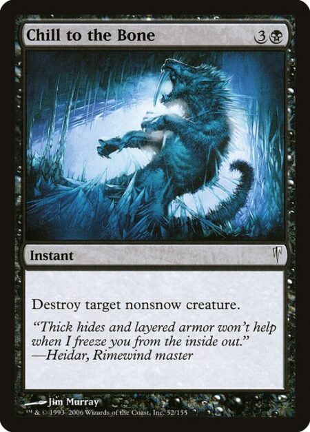 Chill to the Bone - Destroy target nonsnow creature.