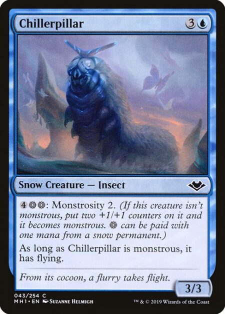 Chillerpillar - {4}{S}{S}: Monstrosity 2. (If this creature isn't monstrous
