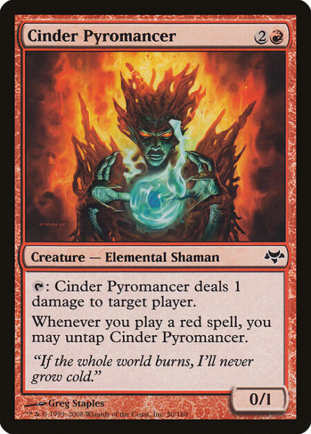 Cinder Pyromancer - {T}: Cinder Pyromancer deals 1 damage to target player or planeswalker.