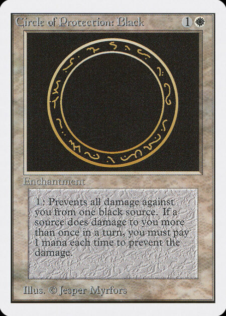 Circle of Protection: Black - {1}: The next time a black source of your choice would deal damage to you this turn