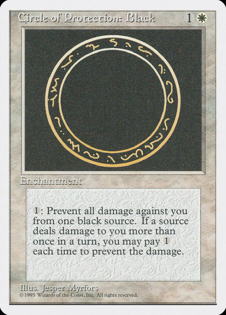 Circle of Protection: Black - {1}: The next time a black source of your choice would deal damage to you this turn