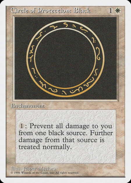 Circle of Protection: Black - {1}: The next time a black source of your choice would deal damage to you this turn