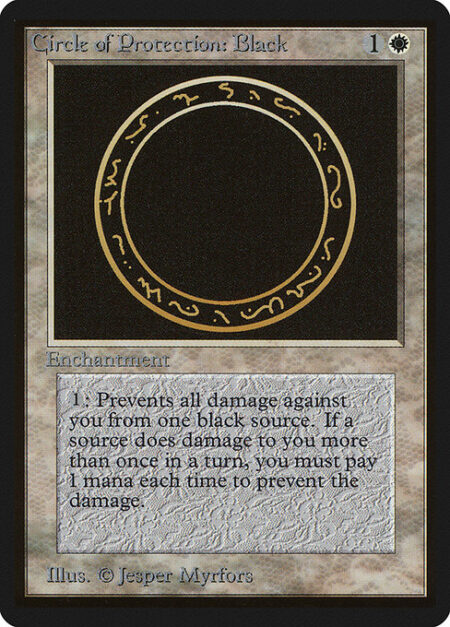 Circle of Protection: Black - {1}: The next time a black source of your choice would deal damage to you this turn