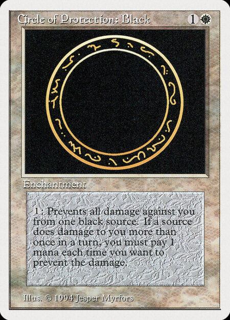 Circle of Protection: Black - {1}: The next time a black source of your choice would deal damage to you this turn