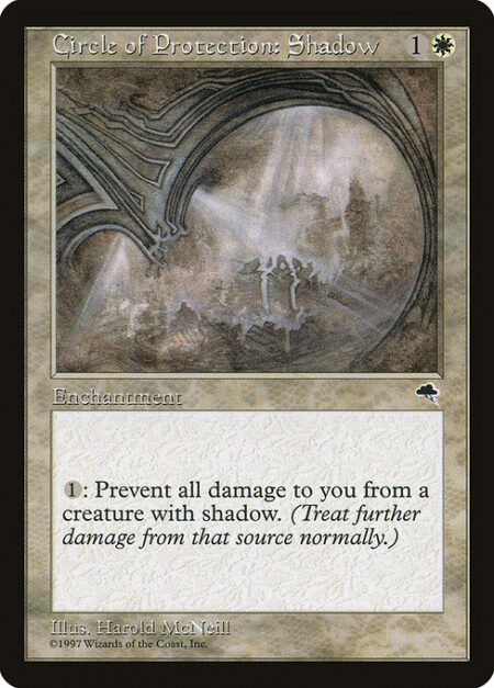Circle of Protection: Shadow - {1}: The next time a creature of your choice with shadow would deal damage to you this turn