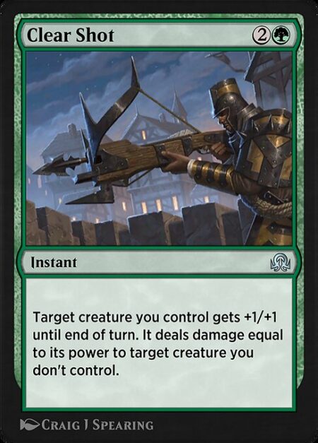 Clear Shot - Target creature you control gets +1/+1 until end of turn. It deals damage equal to its power to target creature you don't control.