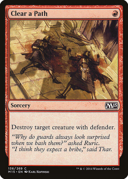 Clear a Path - Destroy target creature with defender.