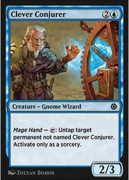 Clever Conjurer - Mage Hand — {T}: Untap target permanent not named Clever Conjurer. Activate only as a sorcery.