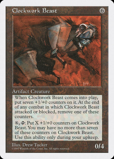 Clockwork Beast - Clockwork Beast enters with seven +1/+0 counters on it.