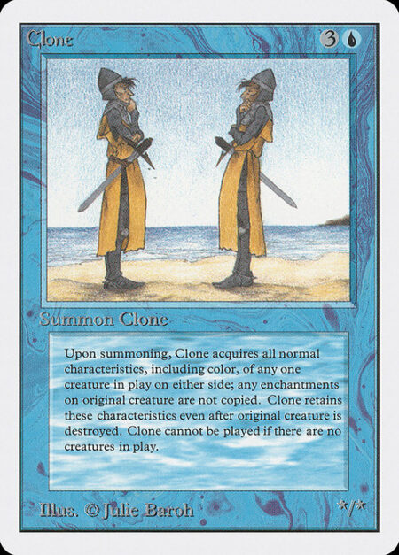 Clone - You may have Clone enter the battlefield as a copy of any creature on the battlefield.