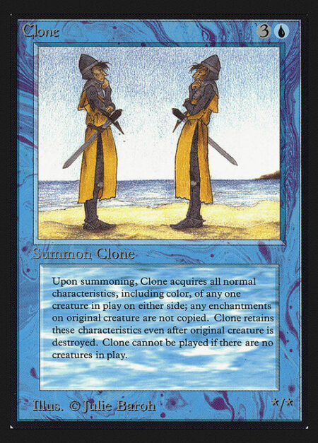 Clone - You may have Clone enter the battlefield as a copy of any creature on the battlefield.