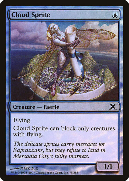 Cloud Sprite - Flying (This creature can't be blocked except by creatures with flying or reach.)