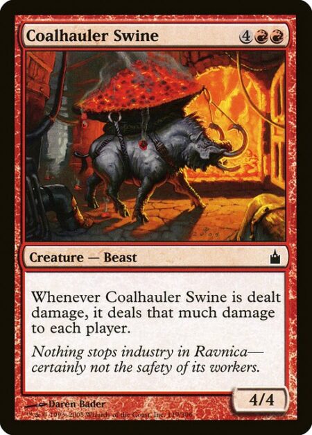 Coalhauler Swine - Whenever Coalhauler Swine is dealt damage