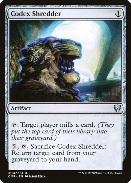 Codex Shredder - {T}: Target player mills a card. (They put the top card of their library into their graveyard.)