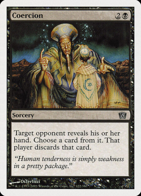 Coercion - Target opponent reveals their hand. You choose a card from it. That player discards that card.