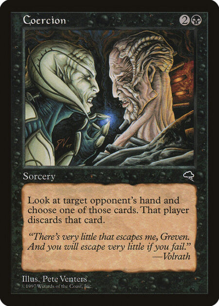 Coercion - Target opponent reveals their hand. You choose a card from it. That player discards that card.
