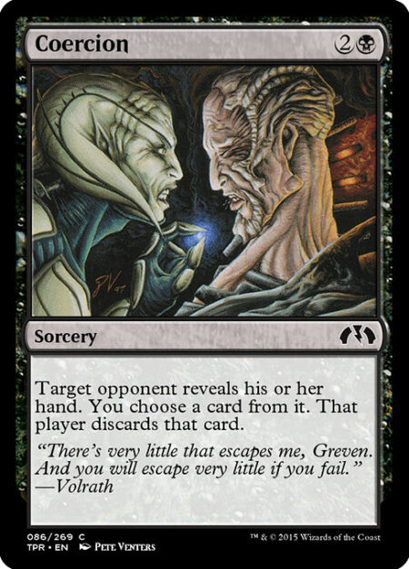 Coercion - Target opponent reveals their hand. You choose a card from it. That player discards that card.