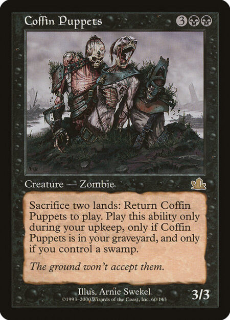 Coffin Puppets - Sacrifice two lands: Return Coffin Puppets from your graveyard to the battlefield. Activate only during your upkeep and only if you control a Swamp.