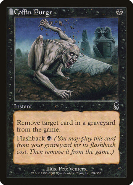 Coffin Purge - Exile target card from a graveyard.