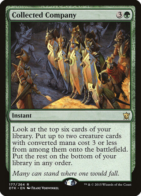 Collected Company - Look at the top six cards of your library. Put up to two creature cards with mana value 3 or less from among them onto the battlefield. Put the rest on the bottom of your library in any order.