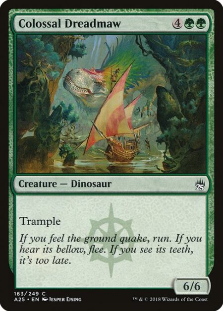 Colossal Dreadmaw - Trample (This creature can deal excess combat damage to the player or planeswalker it's attacking.)